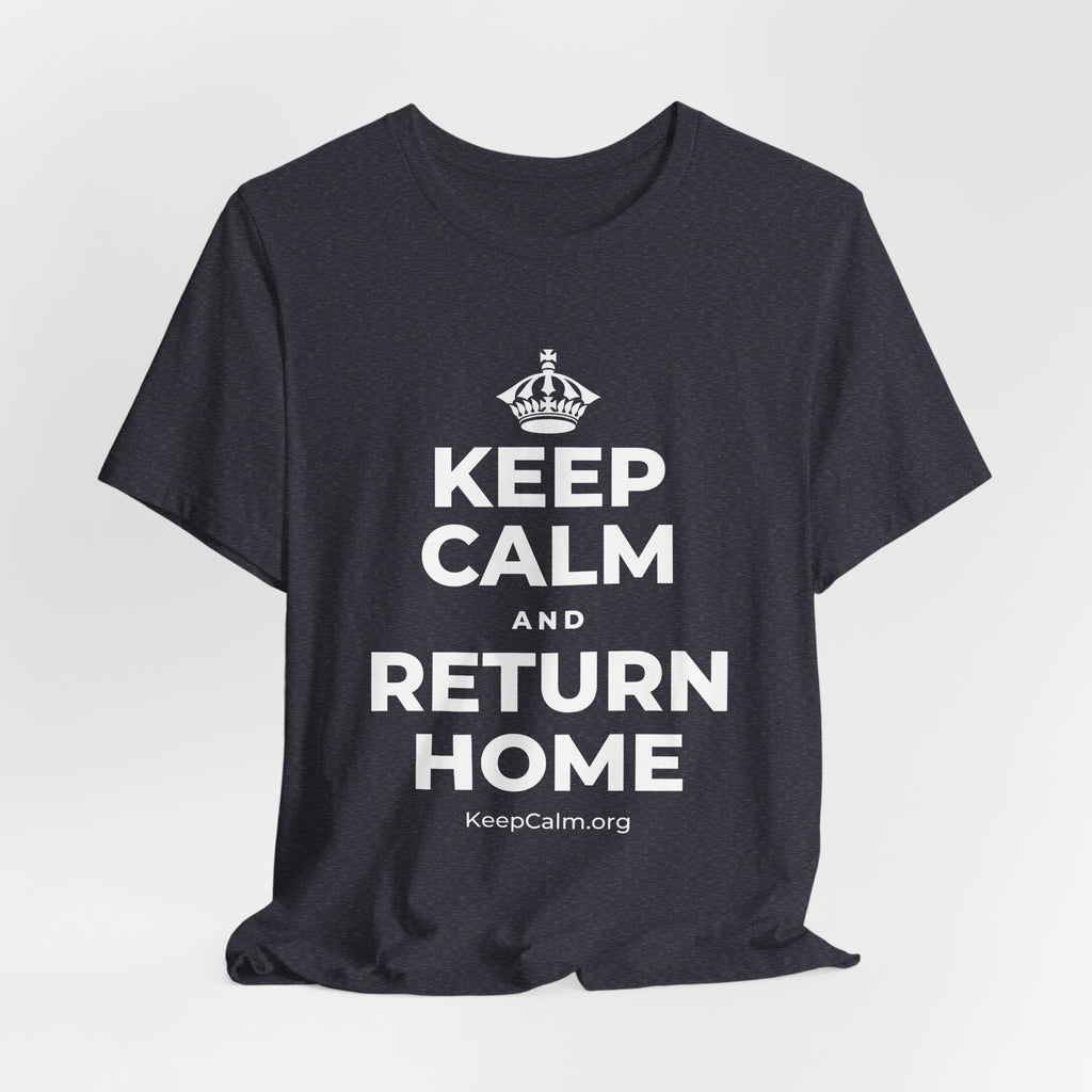 KEEP CALM AND RETURN HOME T-Shirt (White–Asphalt)