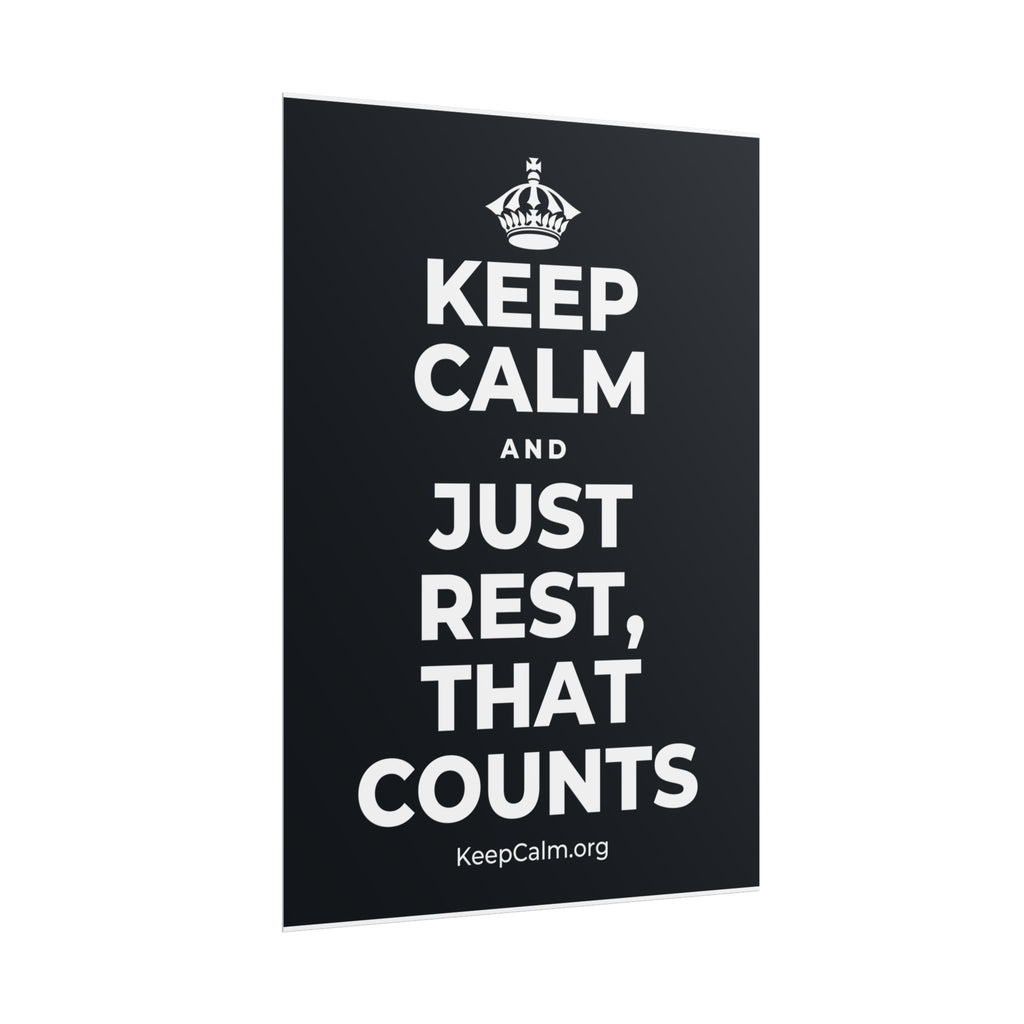 KEEP CALM AND JUST REST, THAT COUNTS Poster (Dark)