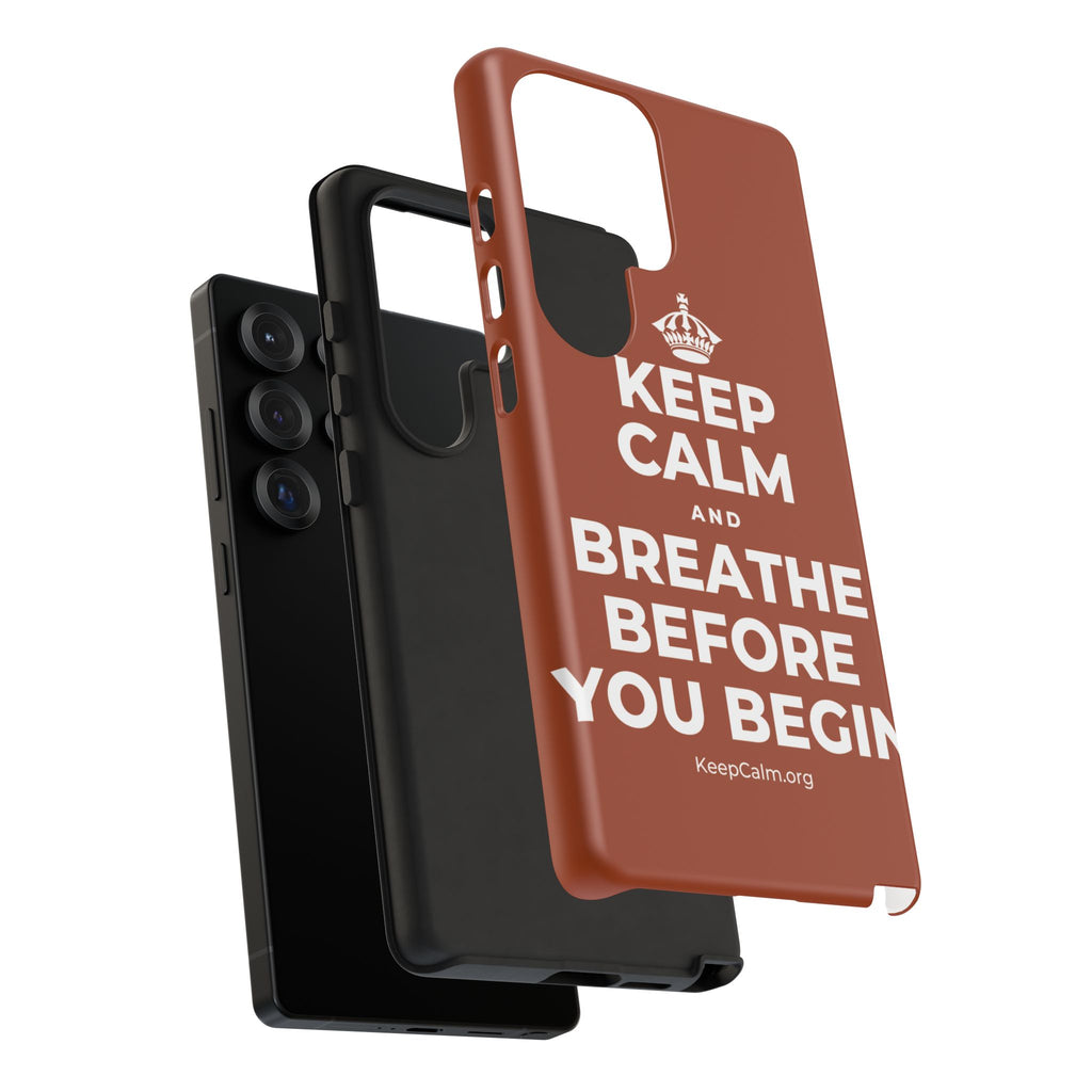 KEEP CALM AND BREATHE BEFORE YOU BEGIN Phone Case