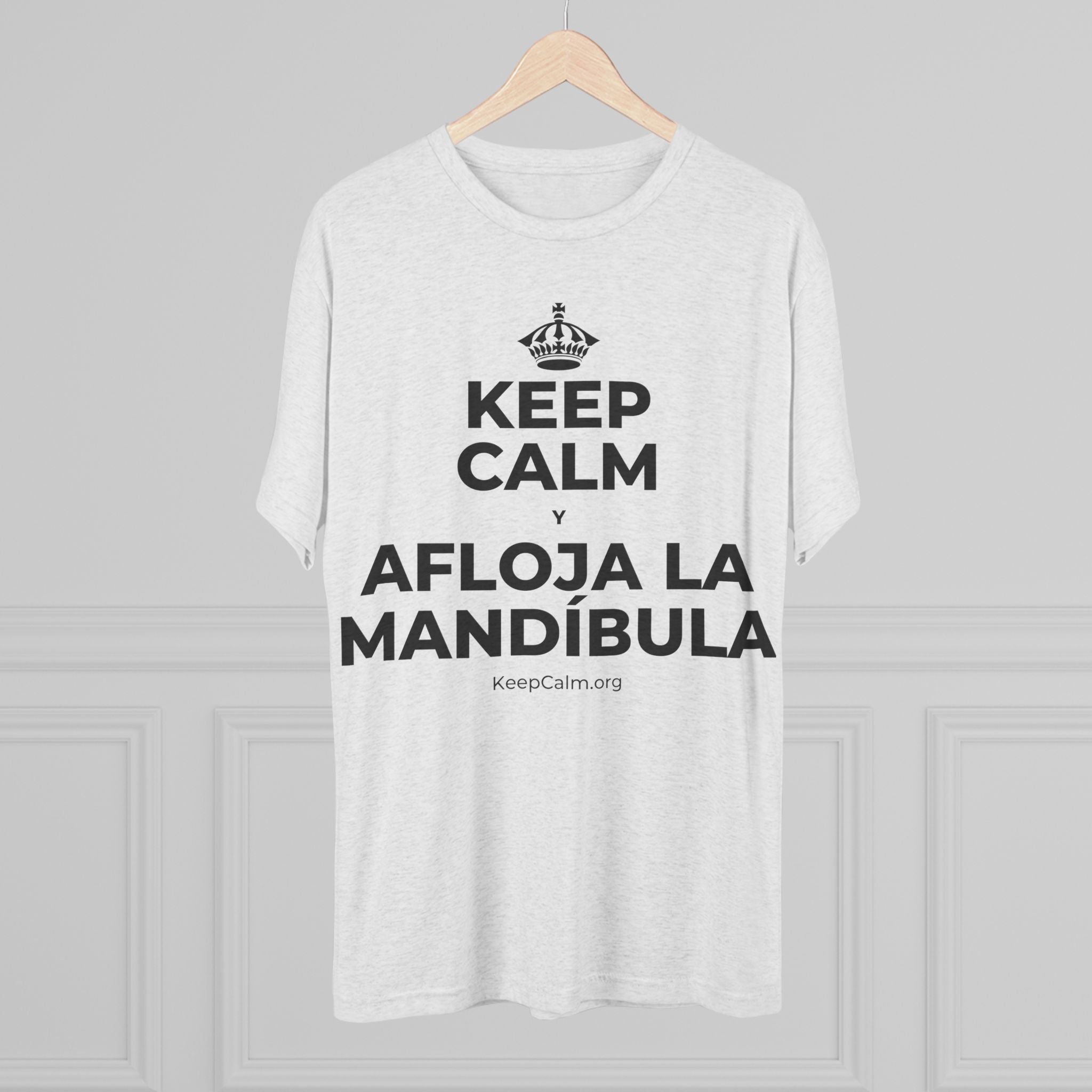 KEEP CALM Y AFLOJA LA MANDÍBULA Tri-Blend Tee