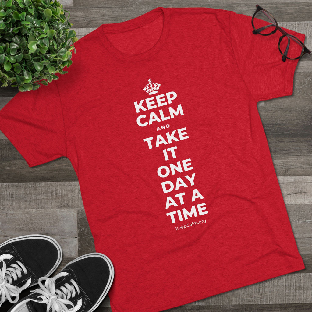 KEEP CALM AND TAKE IT ONE DAY AT A TIME Tri-Blend Tee