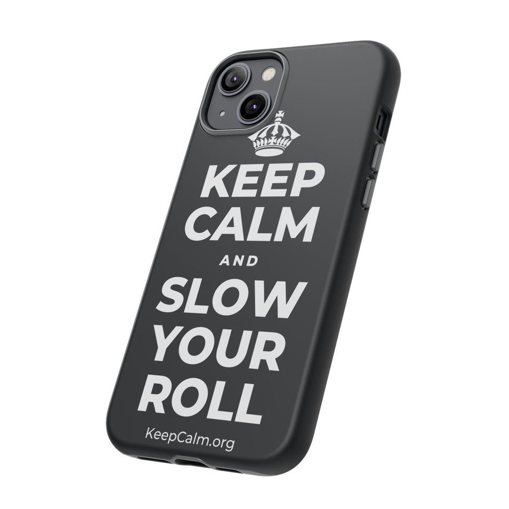 KEEP CALM AND SLOW YOUR ROLL Phone Case (Dark)