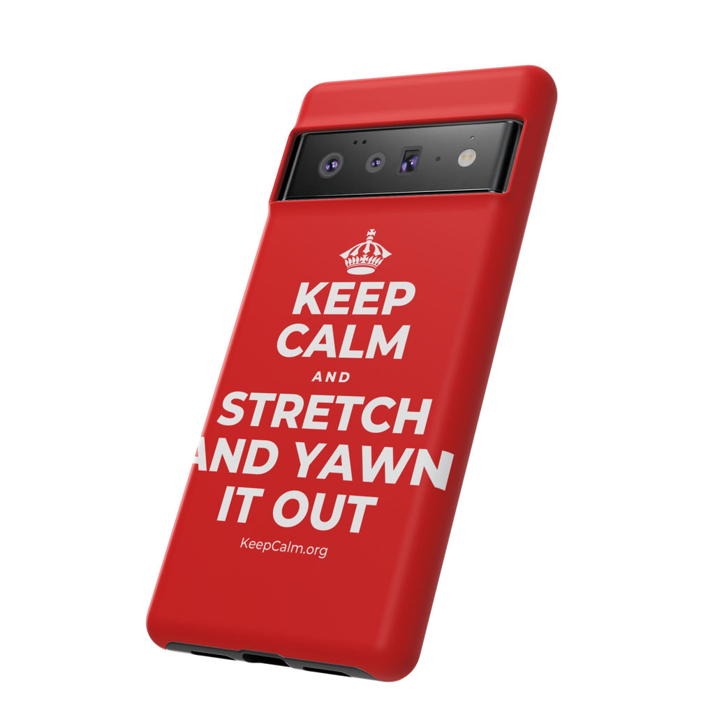 KEEP CALM AND STRETCH AND YAWN IT OUT Phone Case