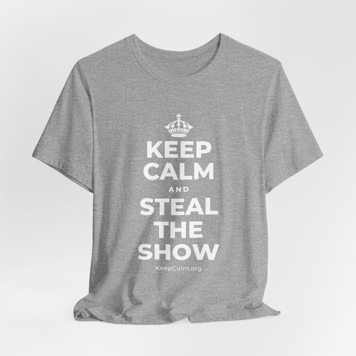 KEEP CALM AND STEAL THE SHOW T-Shirt (White–Asphalt)