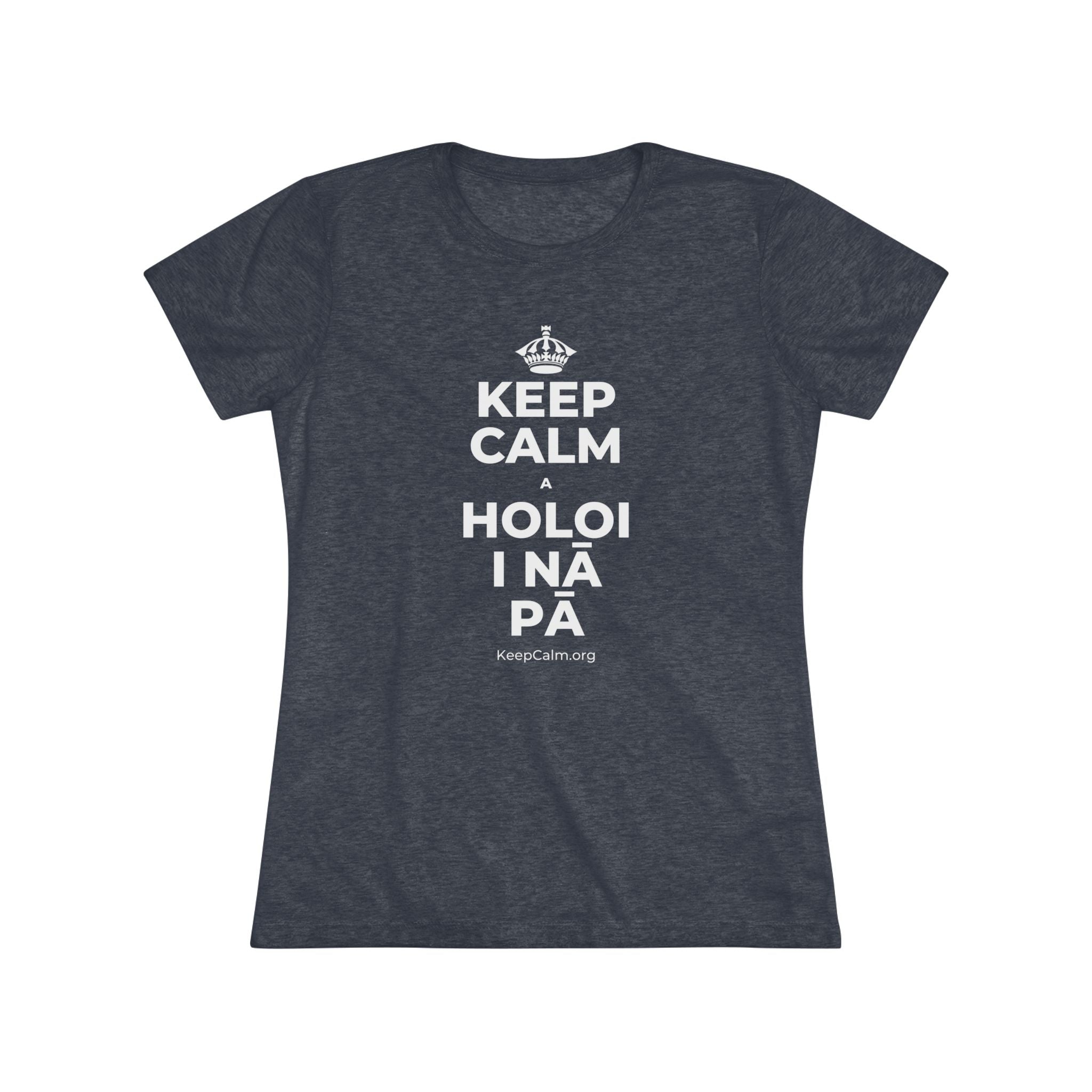 KEEP CALM A HOLOI I NĀ PĀ Women's Tri-Blend Tee