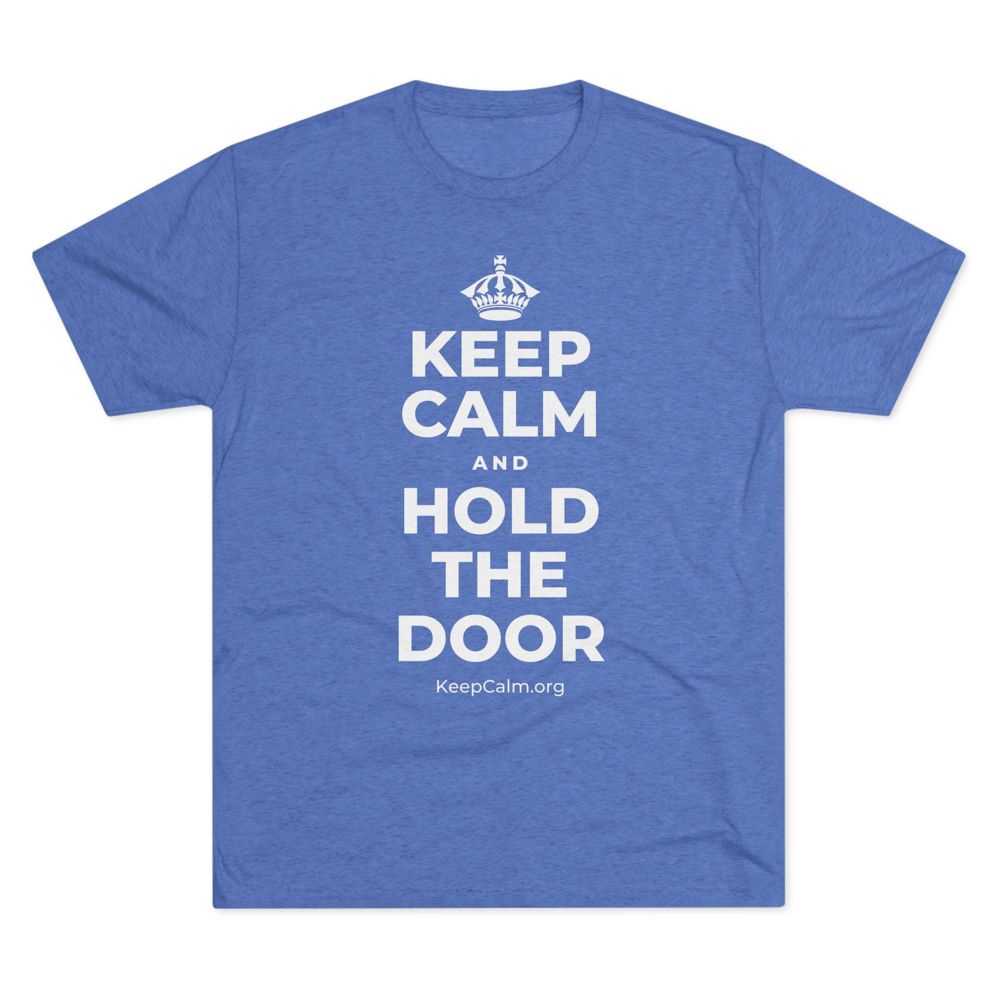 KEEP CALM AND HOLD THE DOOR Tri-Blend Tee