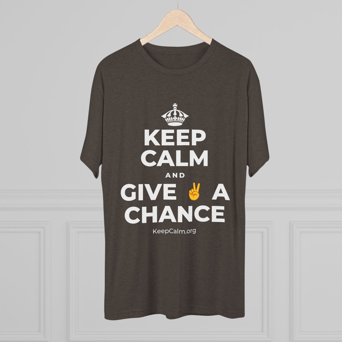 KEEP CALM AND GIVE ✌️ A CHANCE Tri-Blend Tee