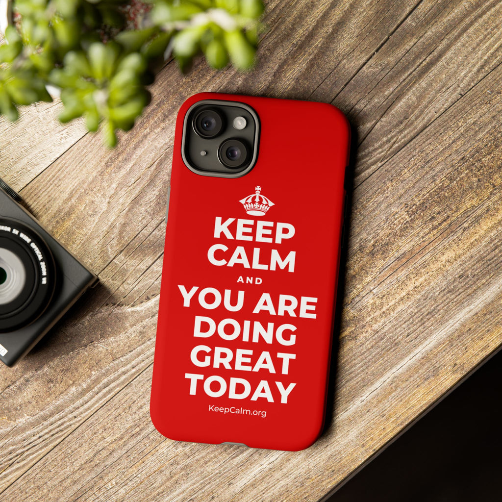 KEEP CALM AND YOU ARE DOING GREAT TODAY Phone Case