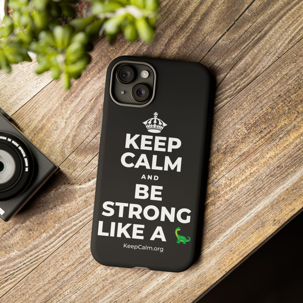 KEEP CALM AND BE STRONG LIKE A 🦕 Phone Case