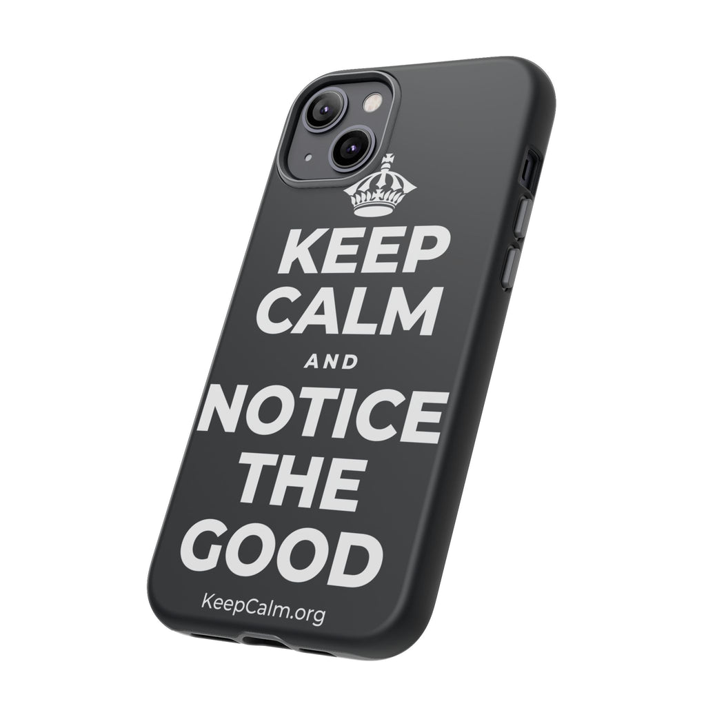 KEEP CALM AND NOTICE THE GOOD Phone Case (Dark)