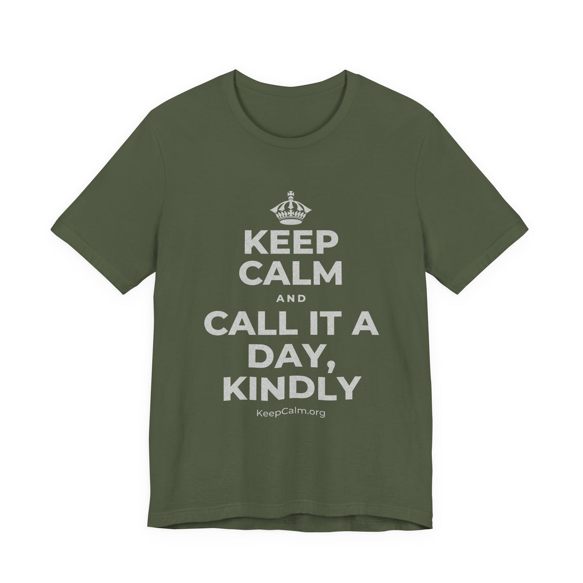KEEP CALM AND CALL IT A DAY, KINDLY T-Shirt (Military Green–Autumn)