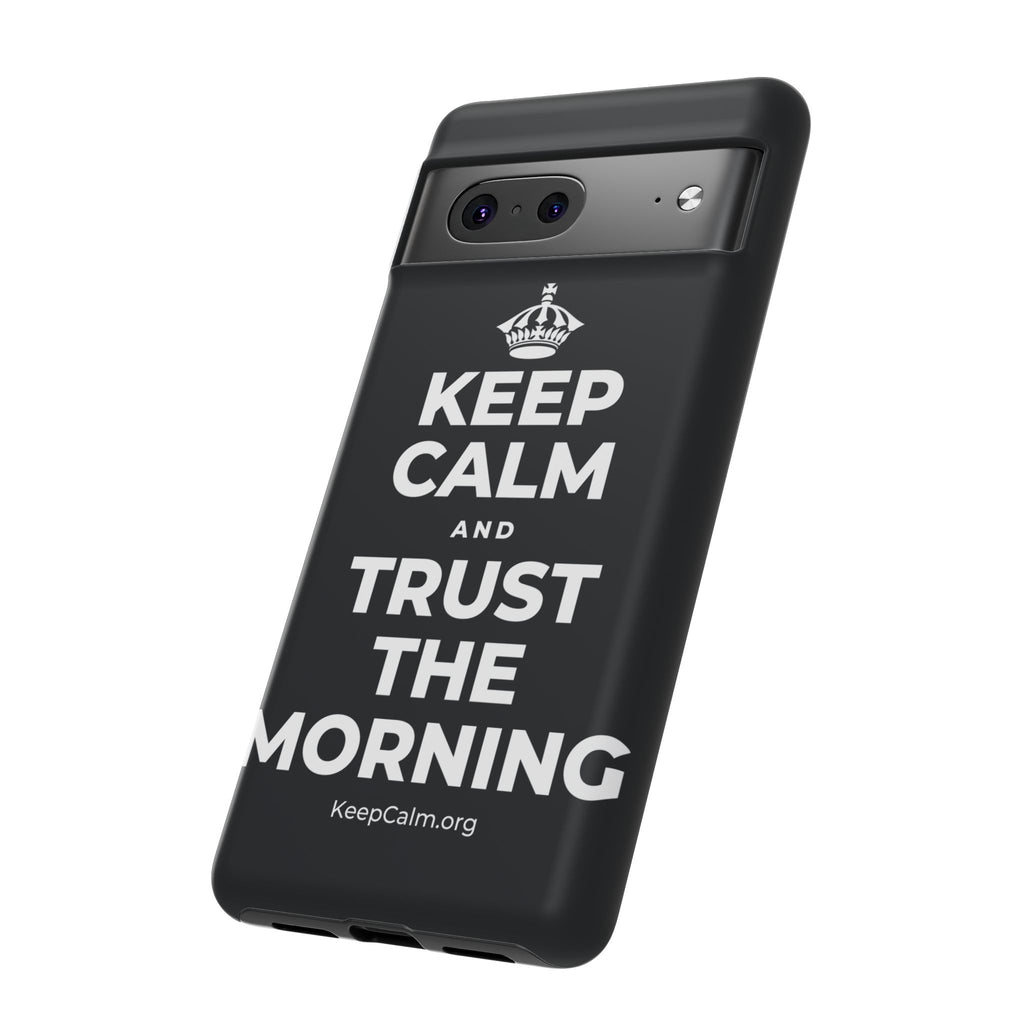 KEEP CALM AND TRUST THE MORNING Phone Case (Dark)