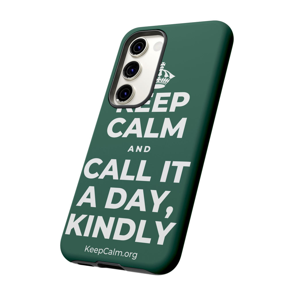 KEEP CALM AND CALL IT A DAY, KINDLY Phone Case