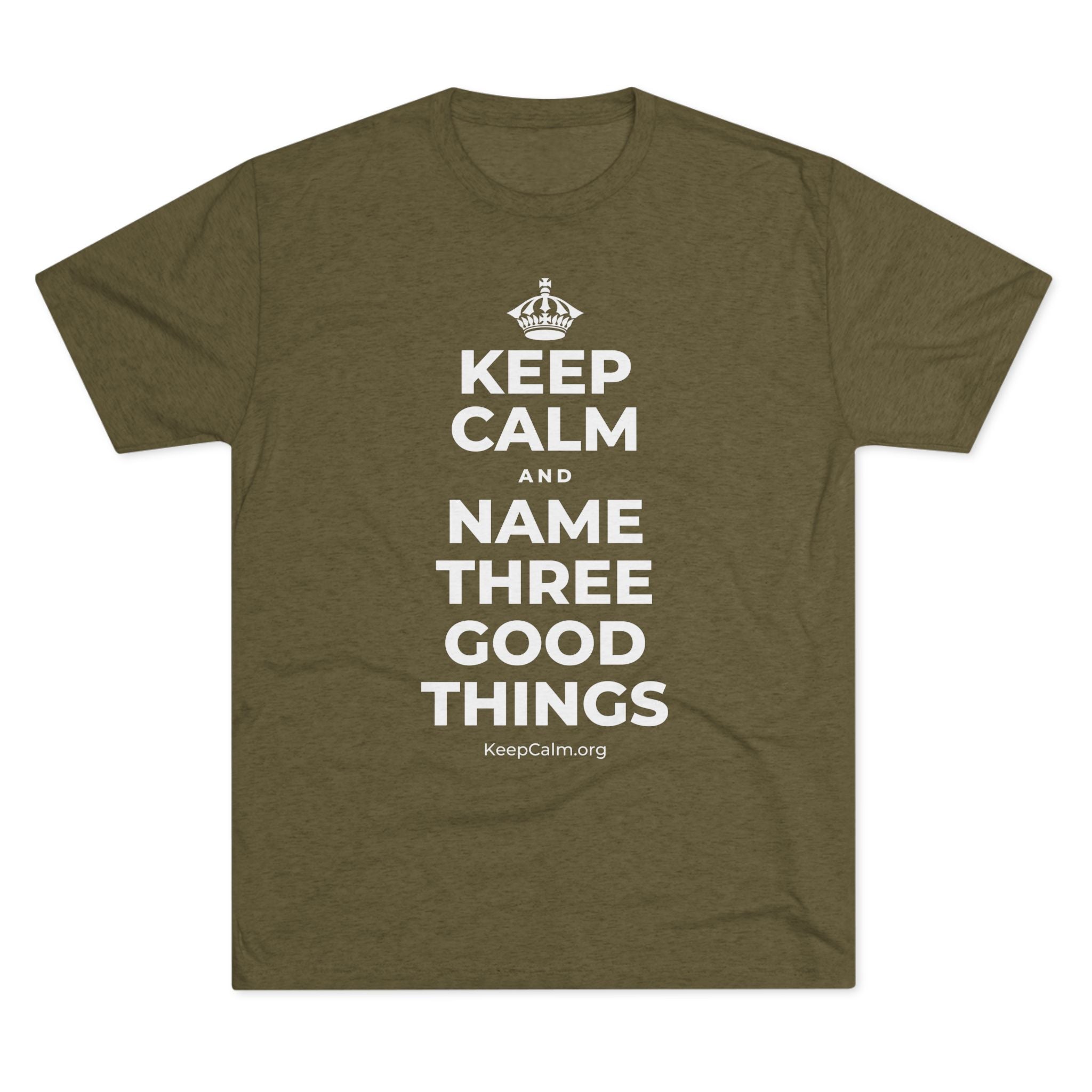 KEEP CALM AND NAME THREE GOOD THINGS Tri-Blend Tee