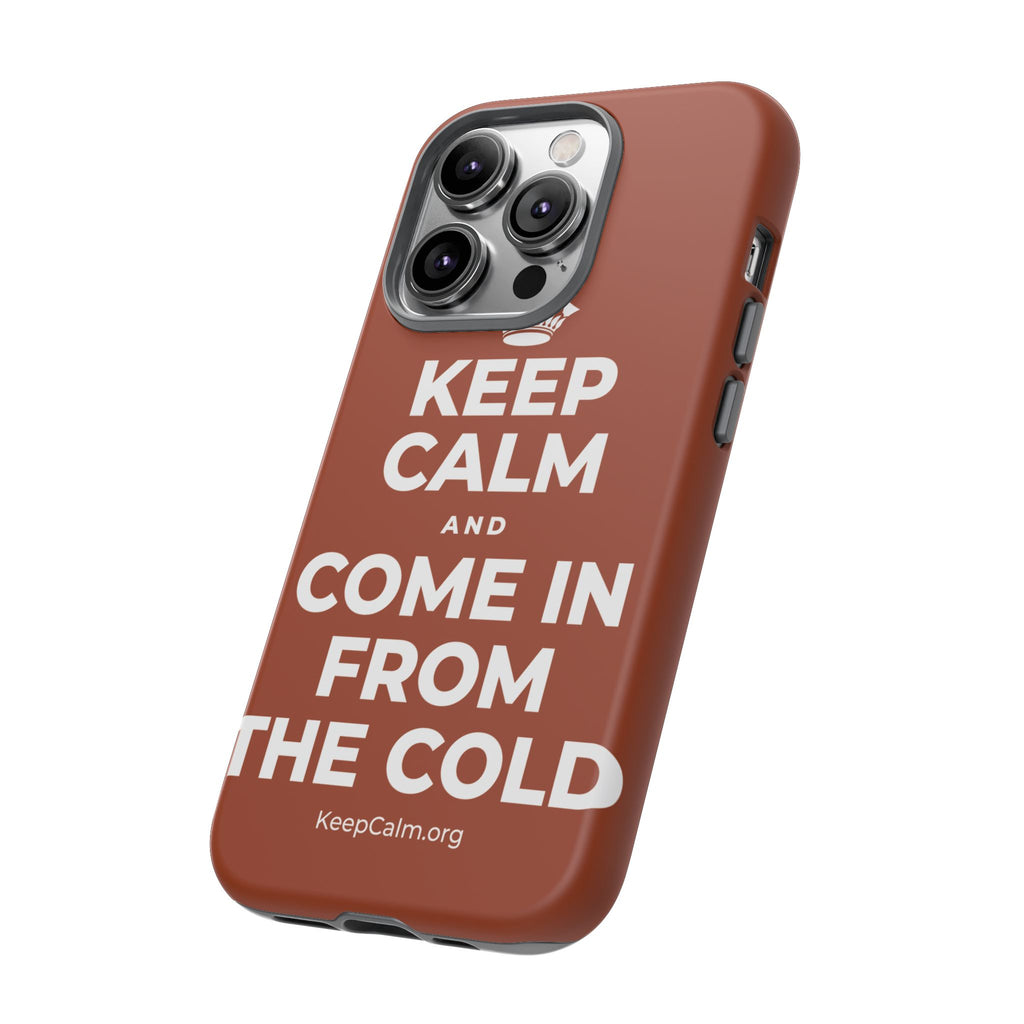 KEEP CALM AND COME IN FROM THE COLD Phone Case