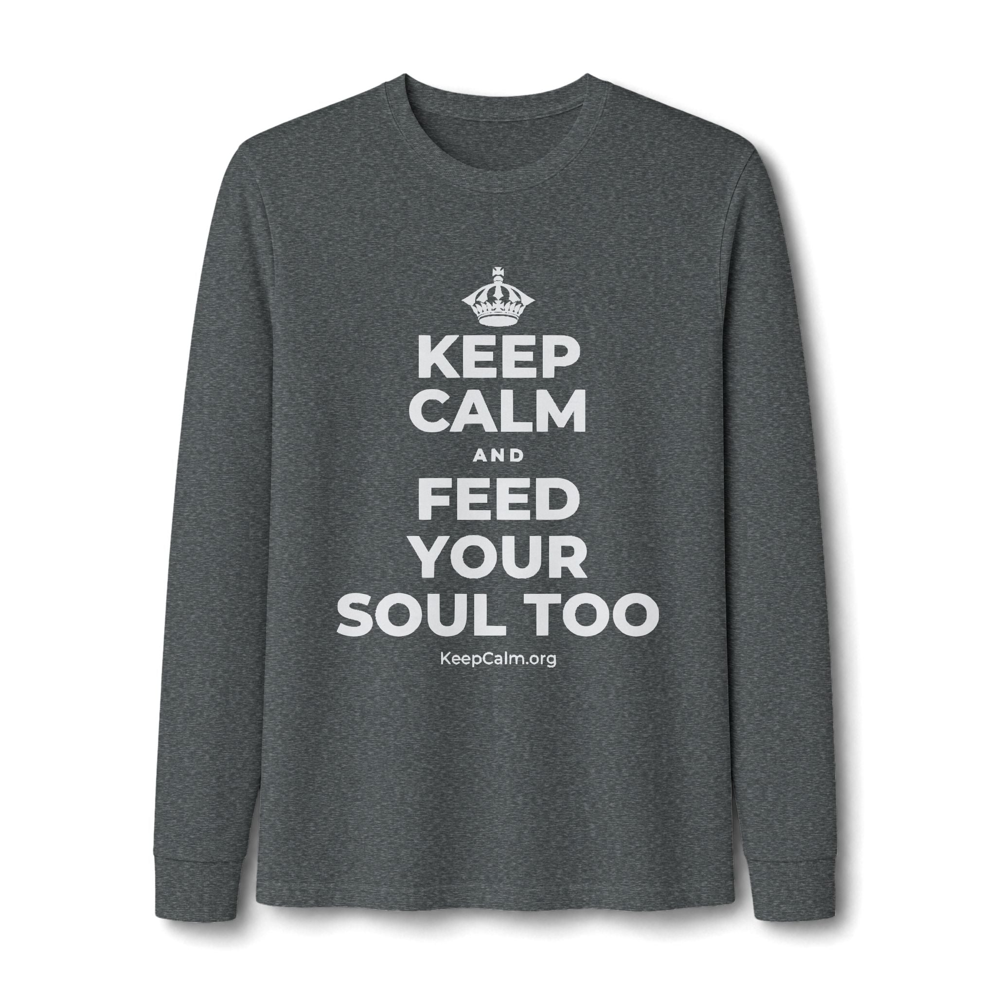 KEEP CALM AND FEED YOUR SOUL TOO Long Sleeve Tee