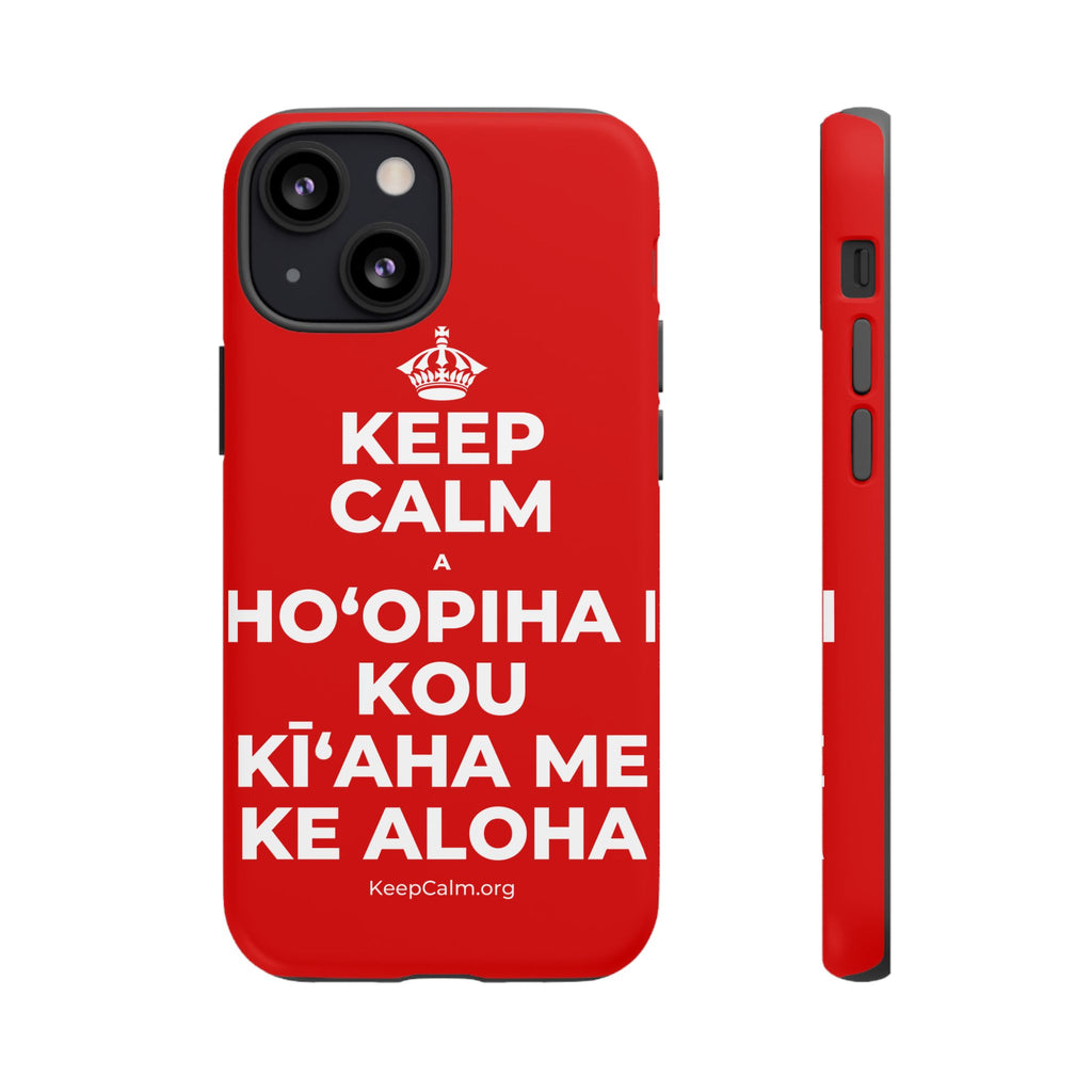 KEEP CALM A HOʻOPIHA I KOU KĪʻAHA ME KE ALOHA Phone Case