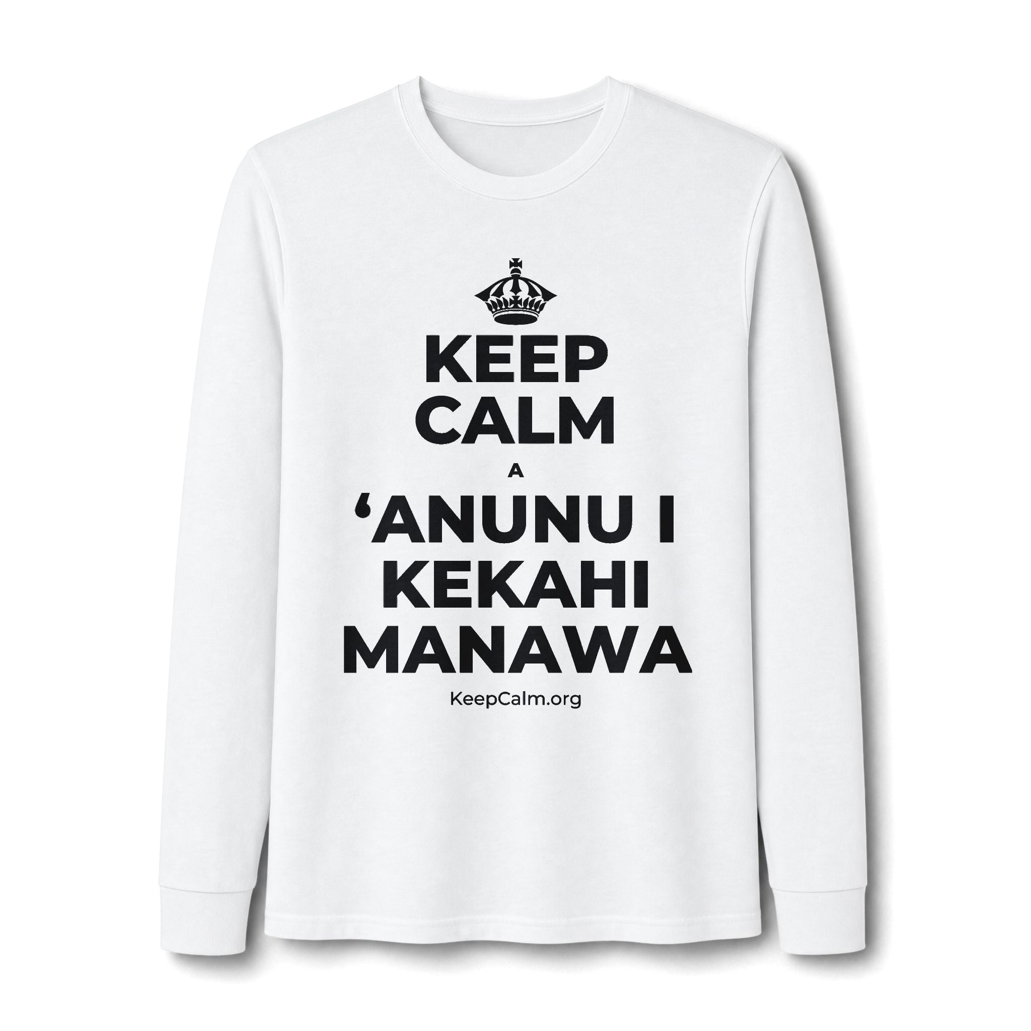 KEEP CALM A ʻANUNU I KEKAHI MANAWA Long Sleeve Tee