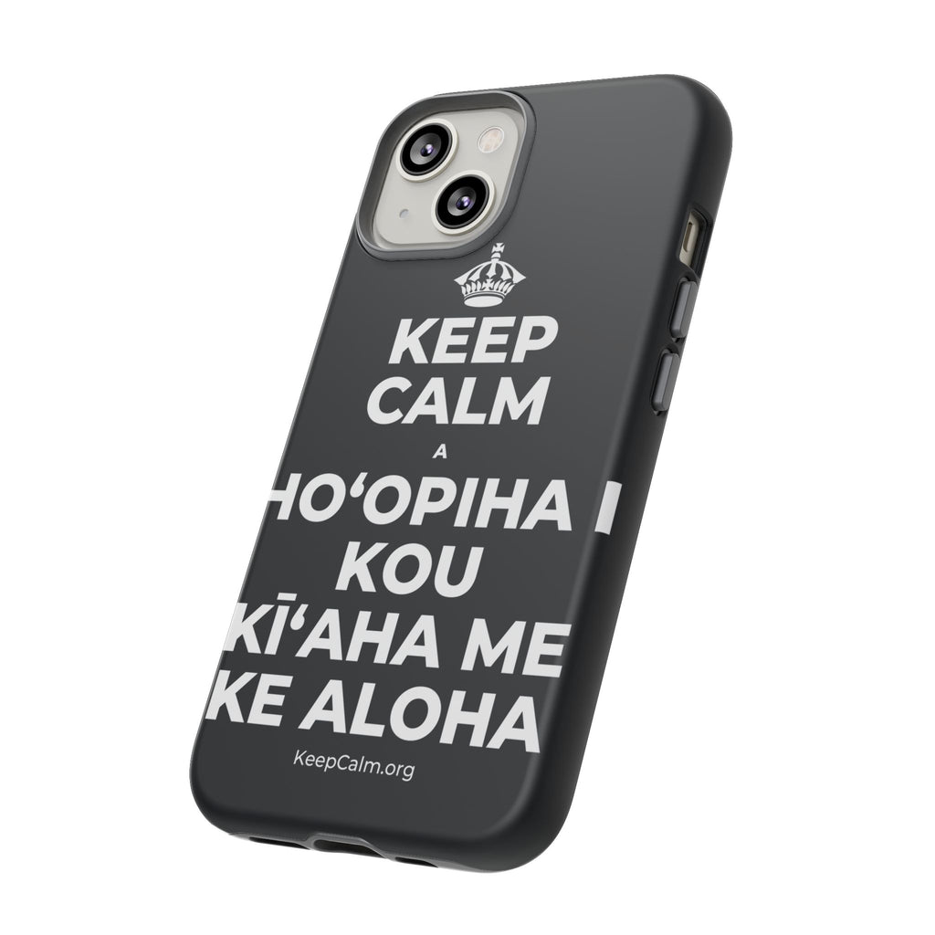 KEEP CALM A HOʻOPIHA I KOU KĪʻAHA ME KE ALOHA Phone Case (Dark)