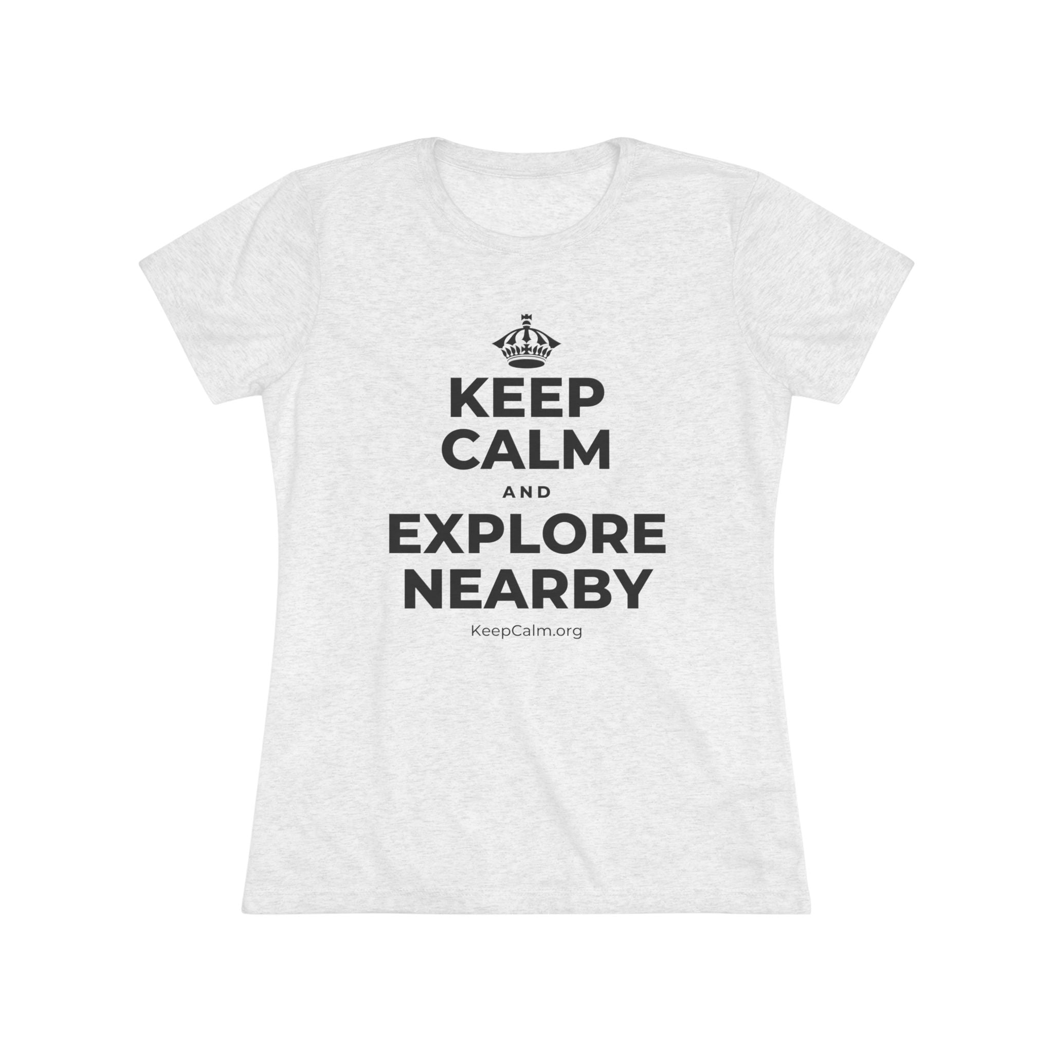 KEEP CALM AND EXPLORE NEARBY Women's Tri-Blend Tee