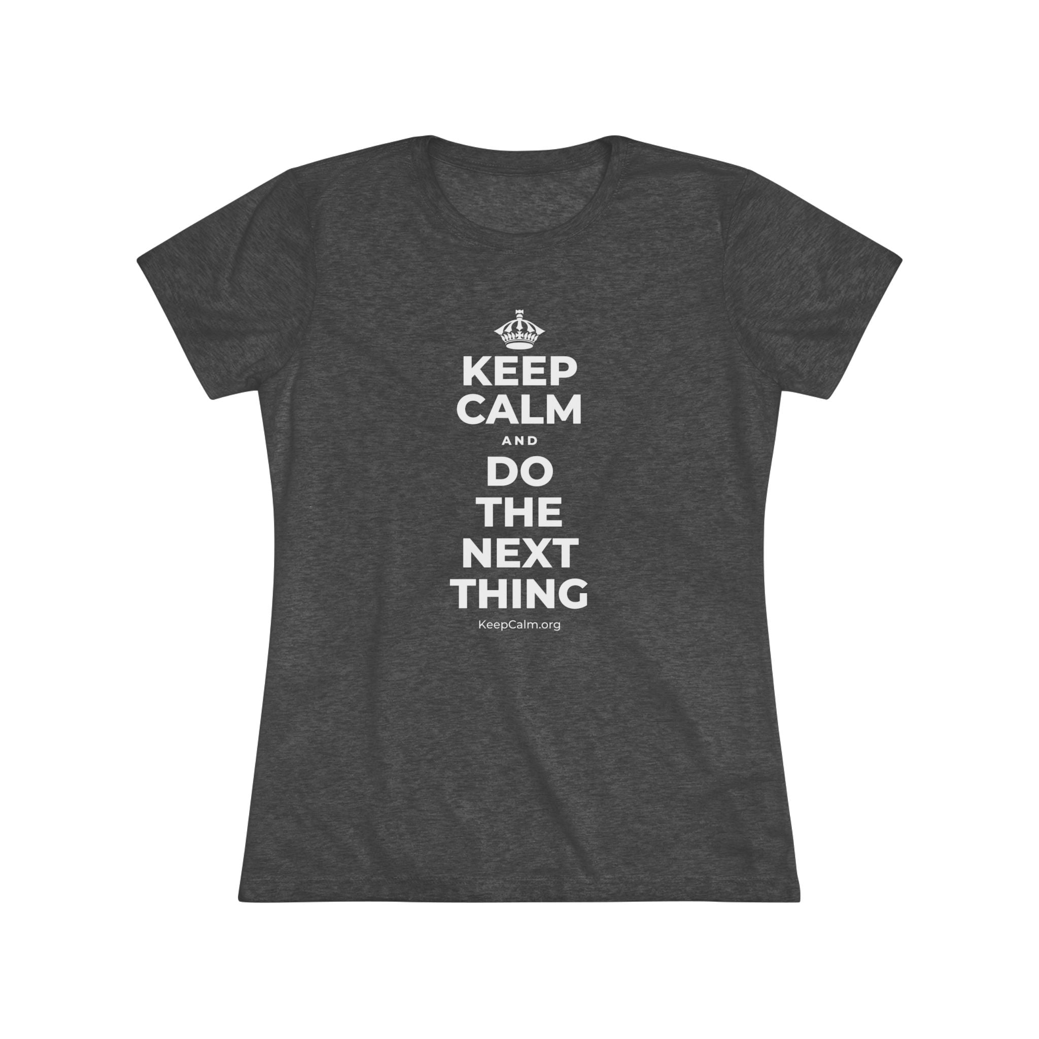 KEEP CALM AND DO THE NEXT THING Women's Tri-Blend Tee