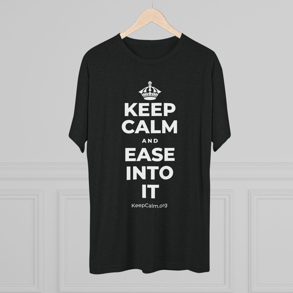 KEEP CALM AND EASE INTO IT Tri-Blend Tee