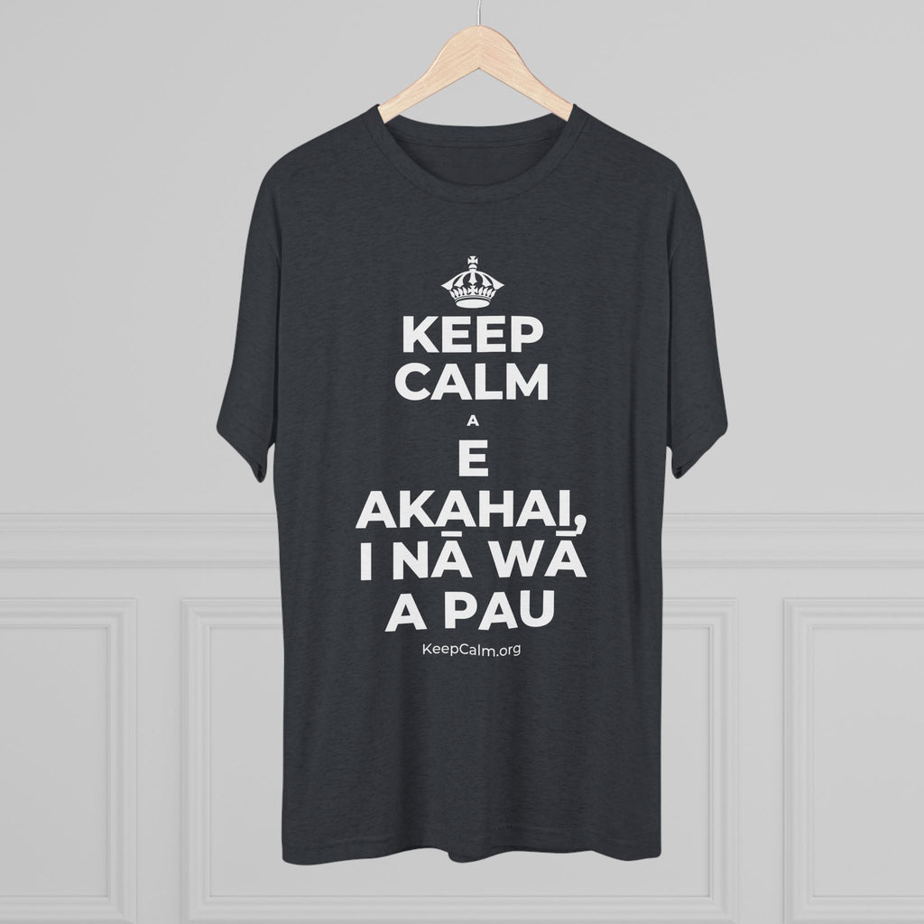 KEEP CALM A E AKAHAI, I NĀ WĀ A PAU Tri-Blend Tee