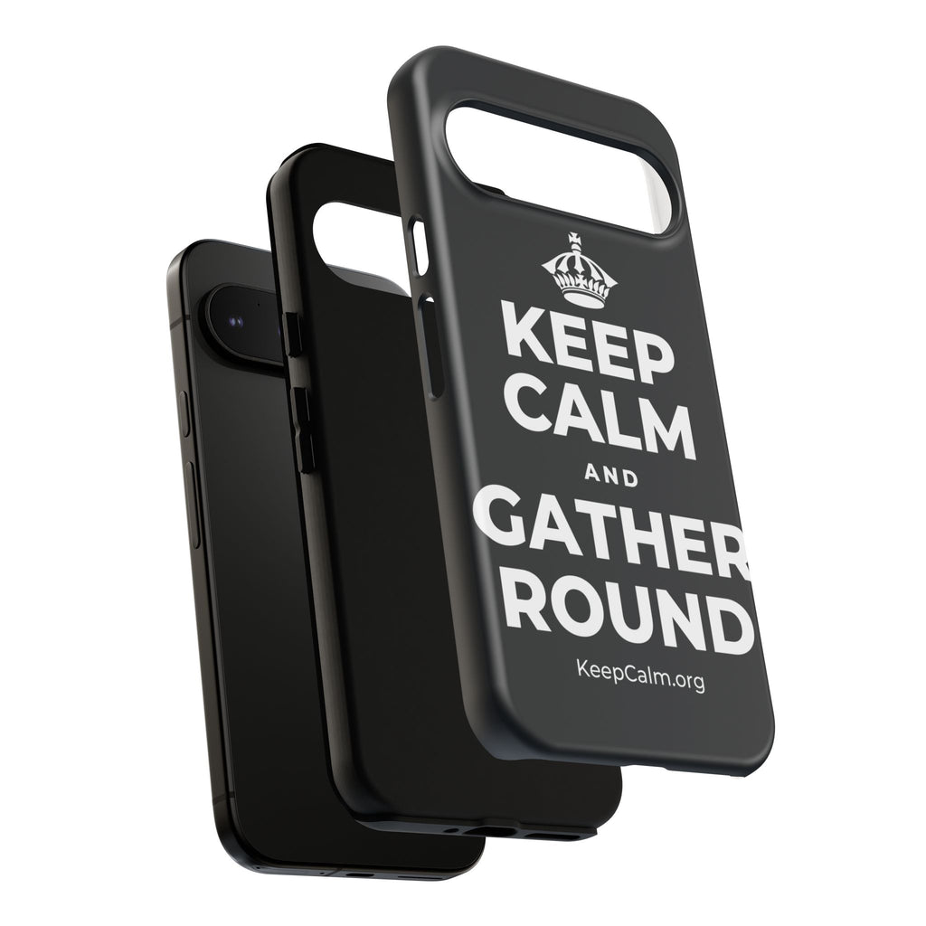 KEEP CALM AND GATHER ROUND Phone Case (Dark)