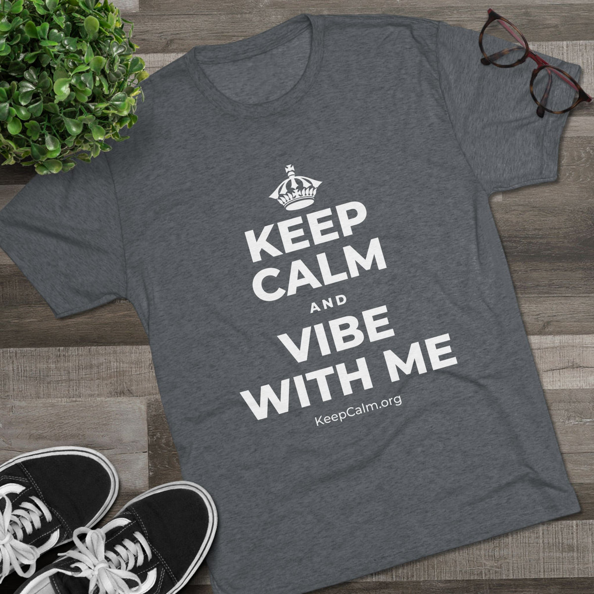 KEEP CALM AND VIBE WITH ME Tri-Blend Tee