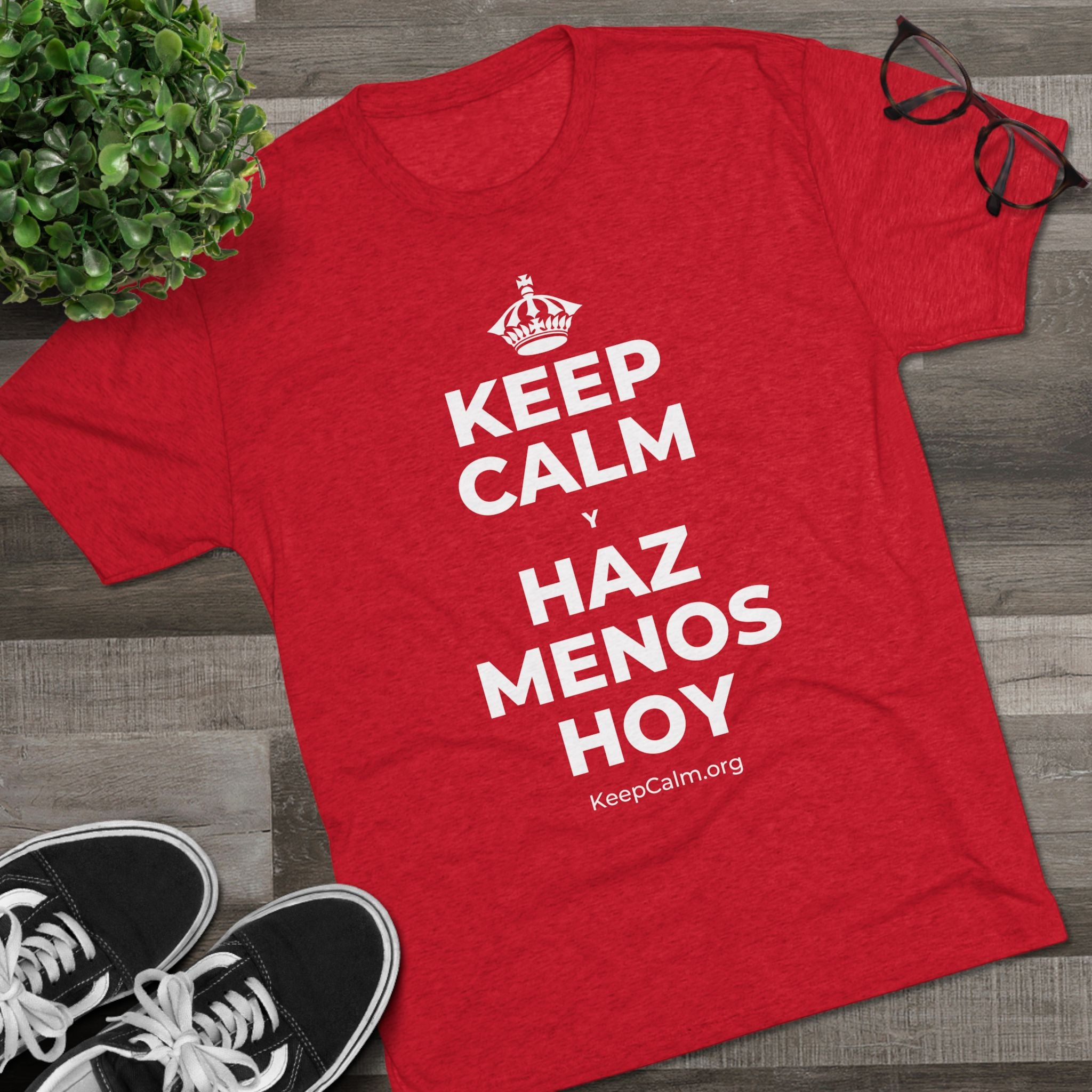 KEEP CALM Y HAZ MENOS HOY Tri-Blend Tee