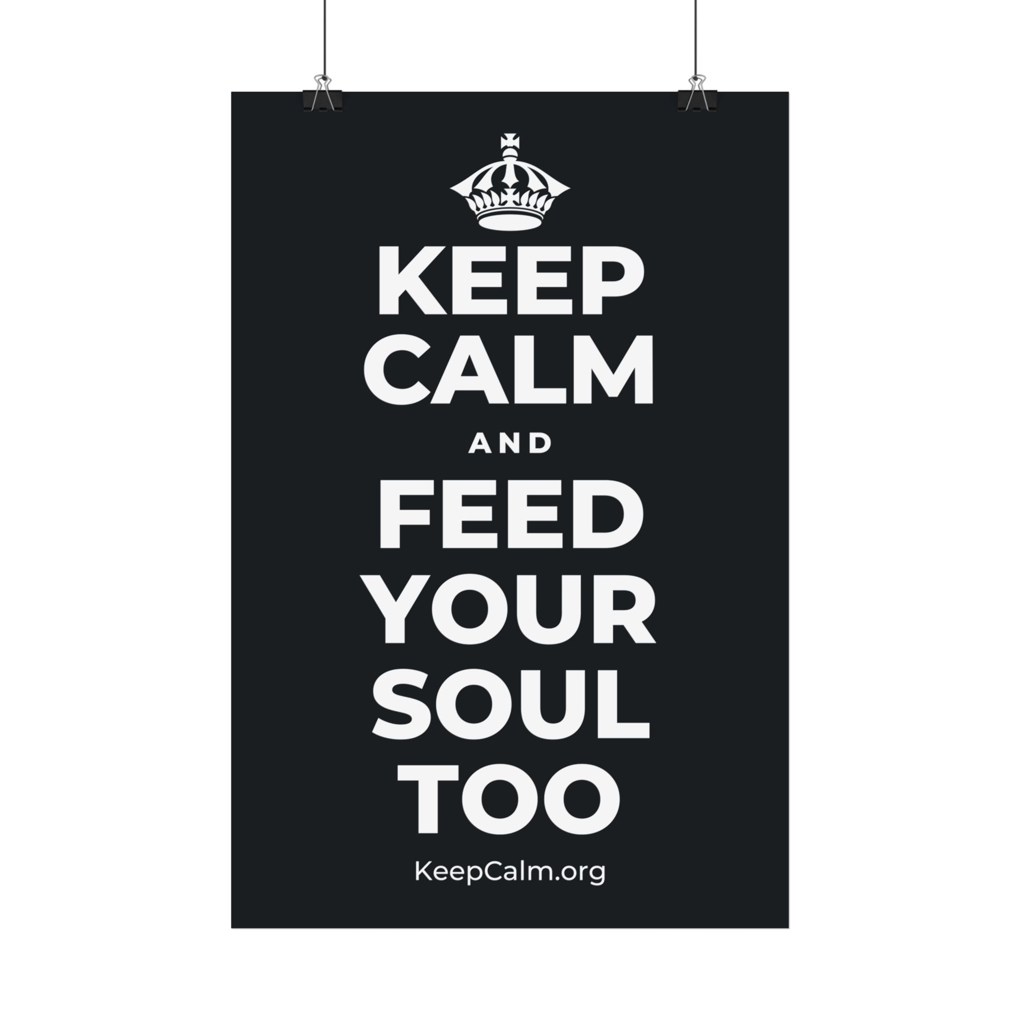 KEEP CALM AND FEED YOUR SOUL TOO Satin Poster (Dark)