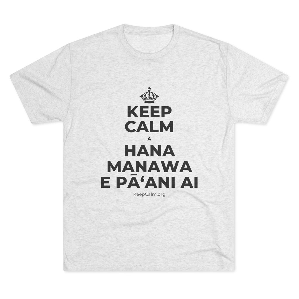 KEEP CALM A HANA MANAWA E PĀʻANI AI Tri-Blend Tee