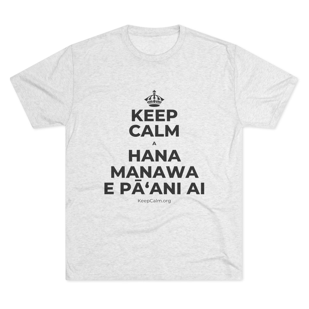 KEEP CALM A HANA MANAWA E PĀʻANI AI Tri-Blend Tee