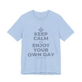 KEEP CALM AND ENJOY YOUR OWN DAY T-Shirt (Baby Blue–Silver)