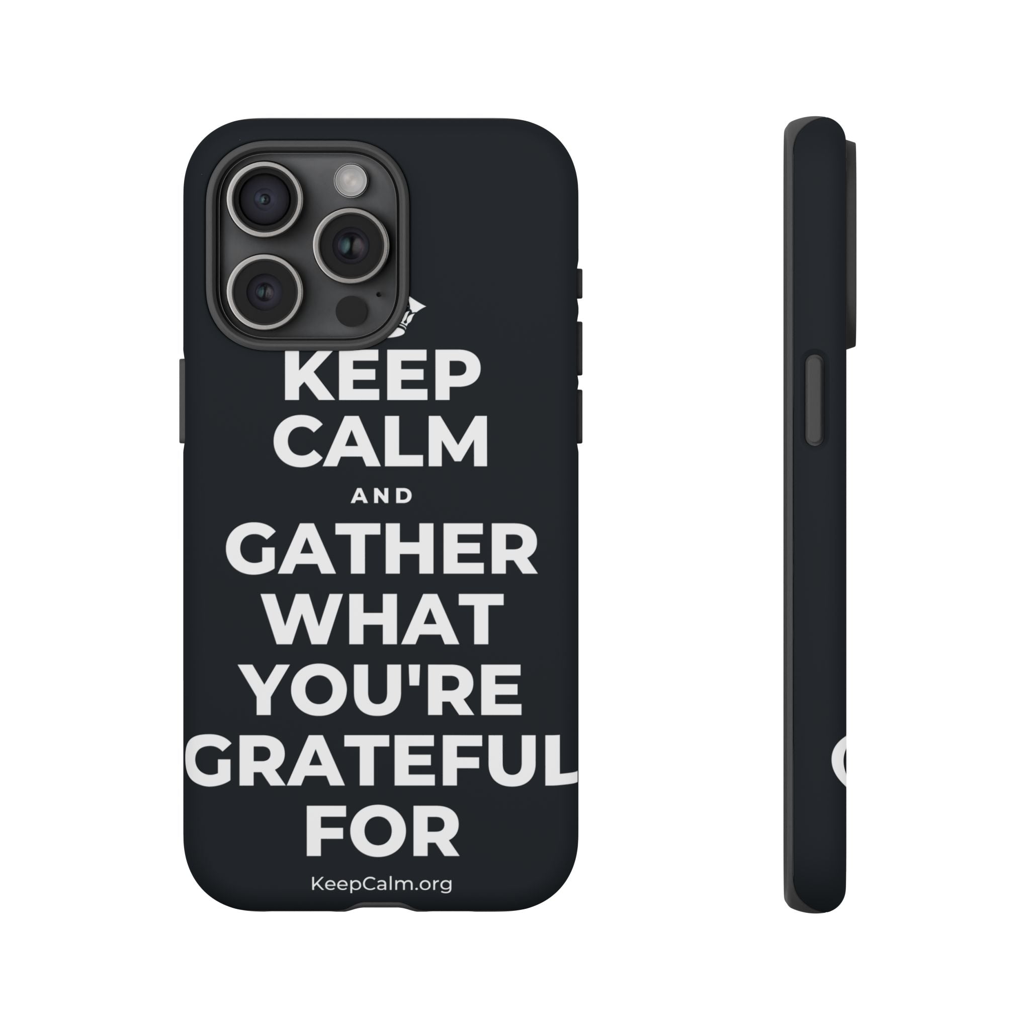 KEEP CALM AND GATHER WHAT YOU'RE GRATEFUL FOR Phone Case (Dark)