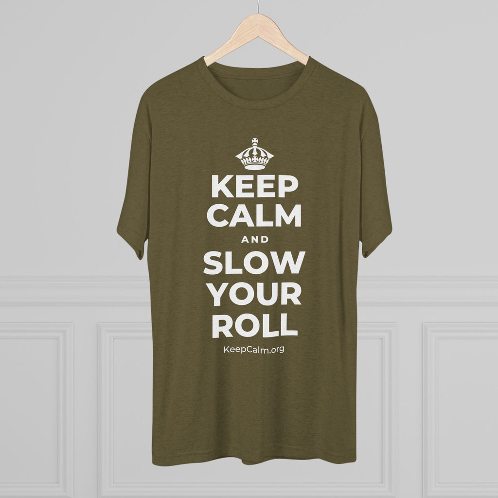 KEEP CALM AND SLOW YOUR ROLL Tri-Blend Tee