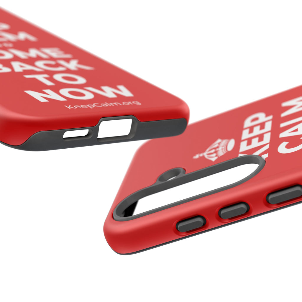KEEP CALM AND COME BACK TO NOW Phone Case