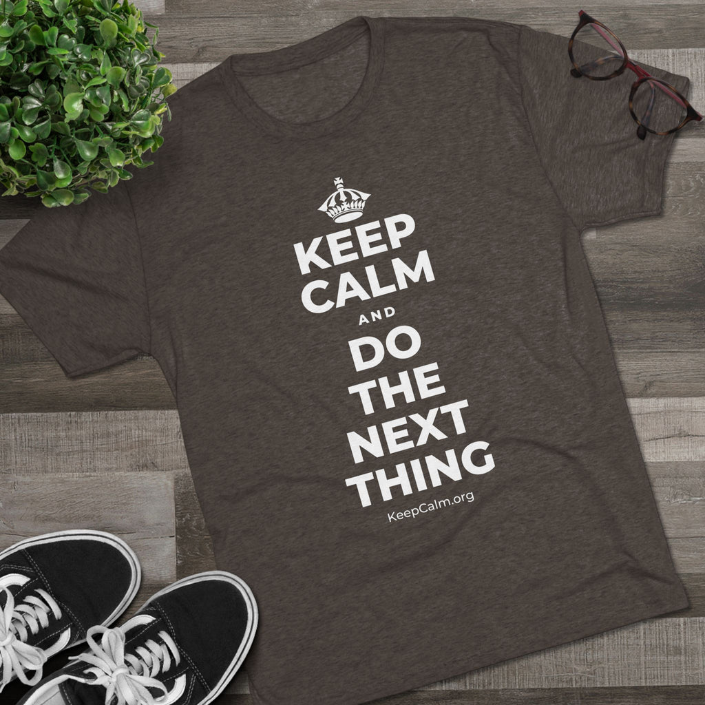KEEP CALM AND DO THE NEXT THING Tri-Blend Tee
