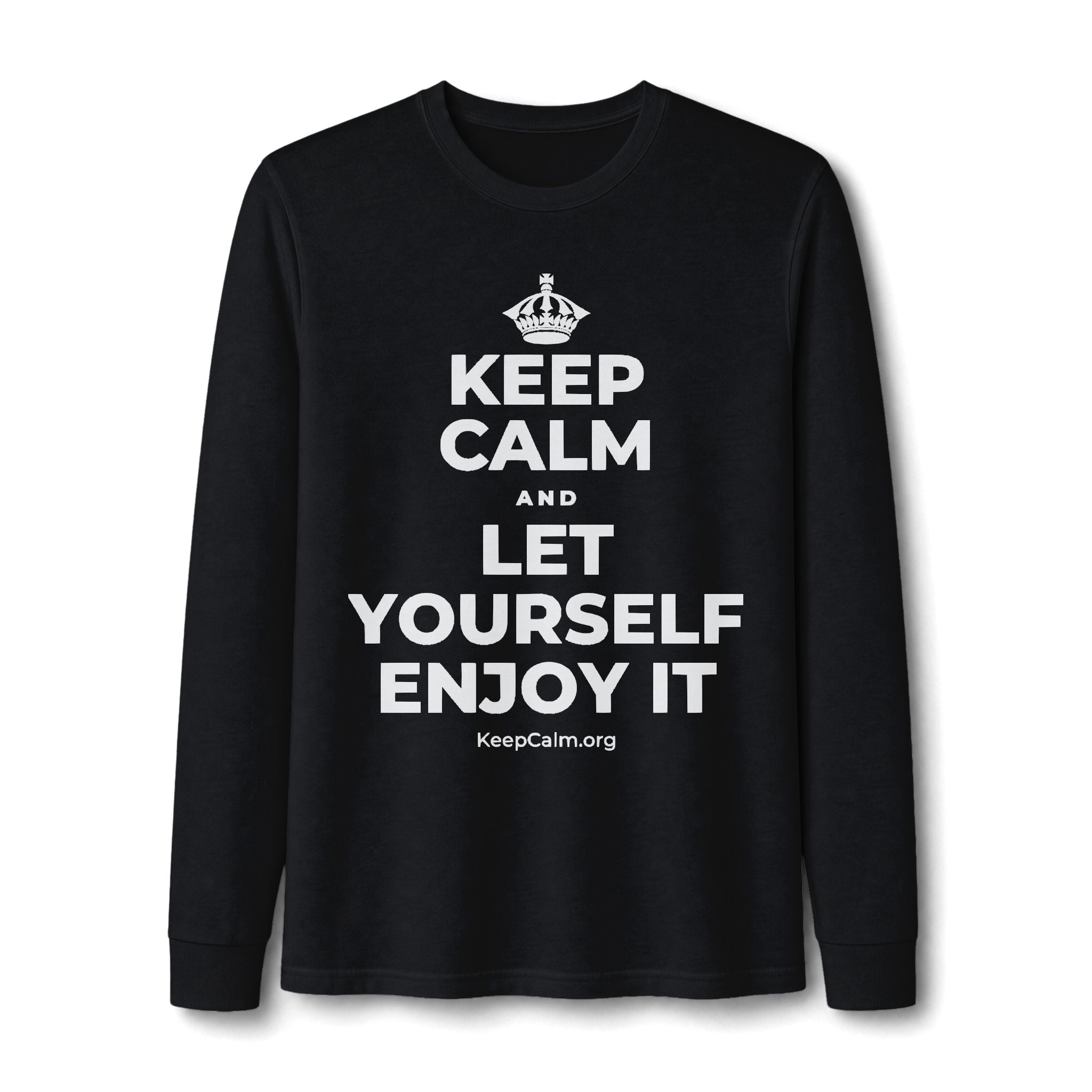 KEEP CALM AND LET YOURSELF ENJOY IT Long Sleeve Tee