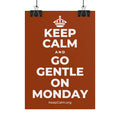 KEEP CALM AND GO GENTLE ON MONDAY Poster
