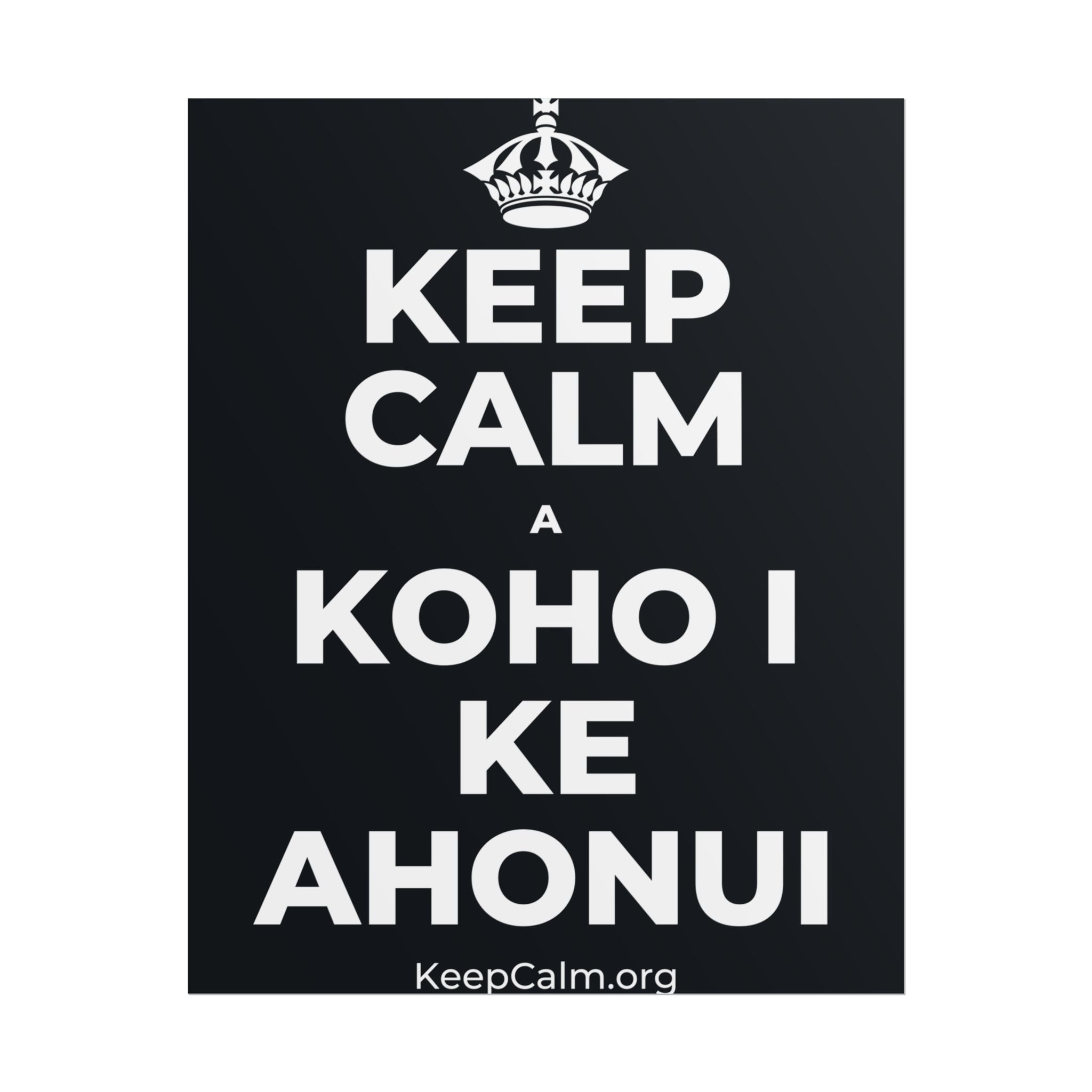 KEEP CALM A KOHO I KE AHONUI Poster (Dark)