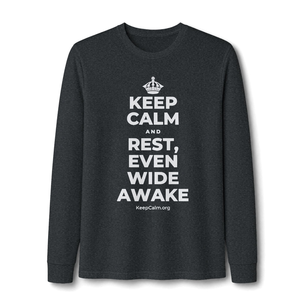 KEEP CALM AND REST, EVEN WIDE AWAKE Long Sleeve Tee