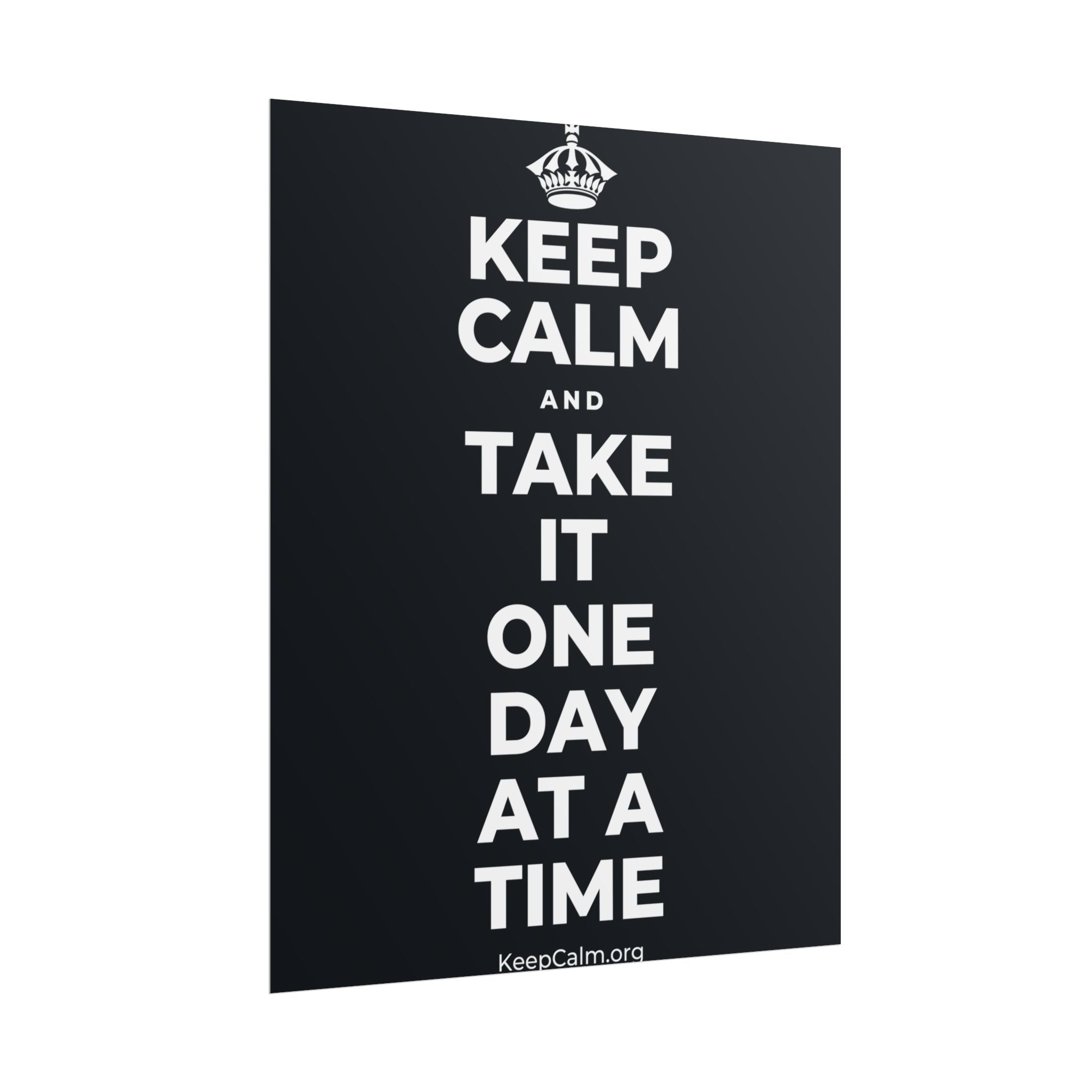 KEEP CALM AND TAKE IT ONE DAY AT A TIME Poster (Dark)