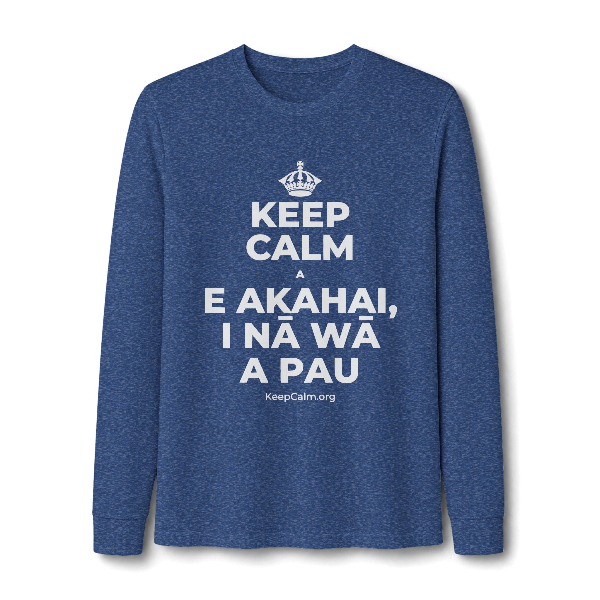 KEEP CALM A E AKAHAI, I NĀ WĀ A PAU Long Sleeve Tee