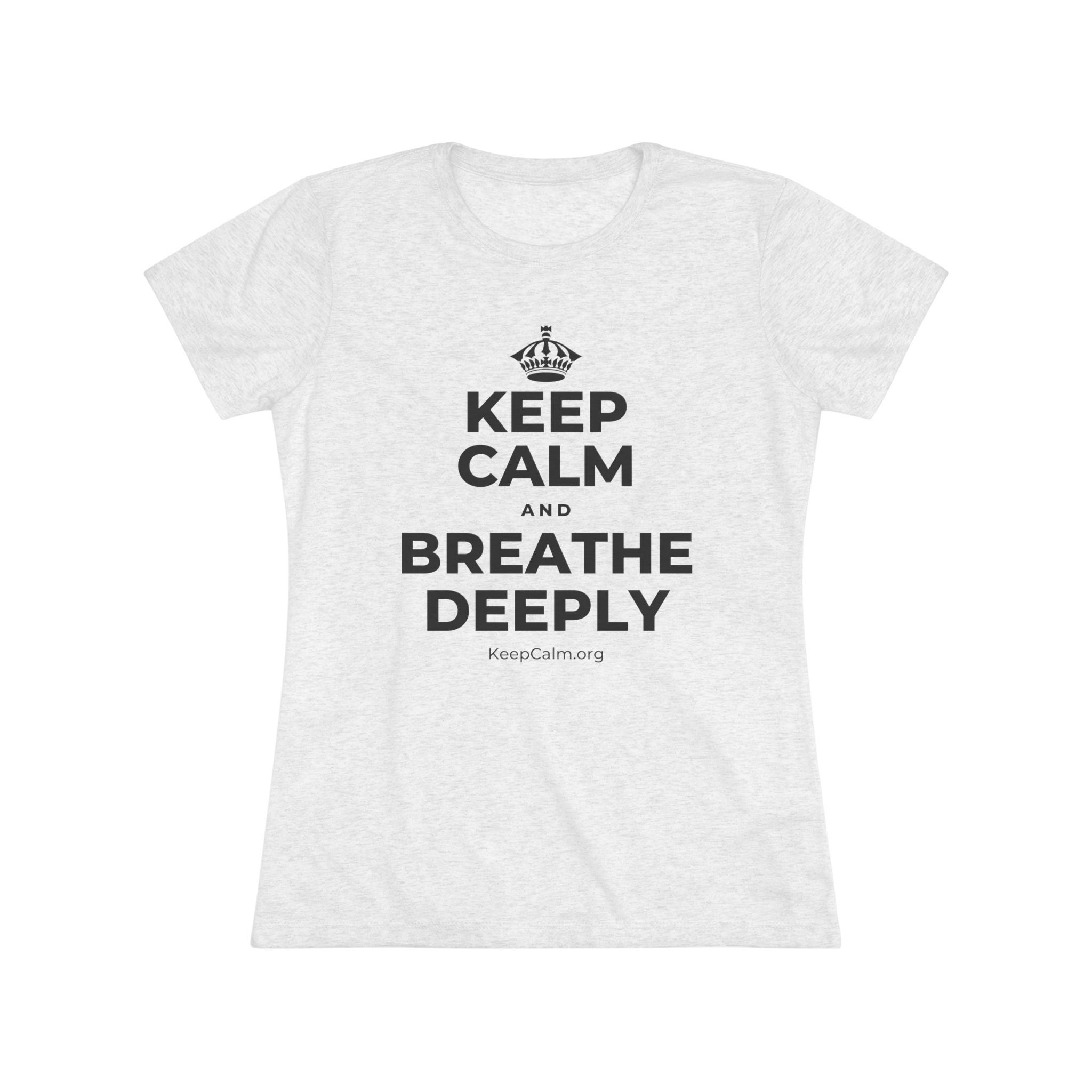 KEEP CALM AND BREATHE DEEPLY Women's Tri-Blend Tee