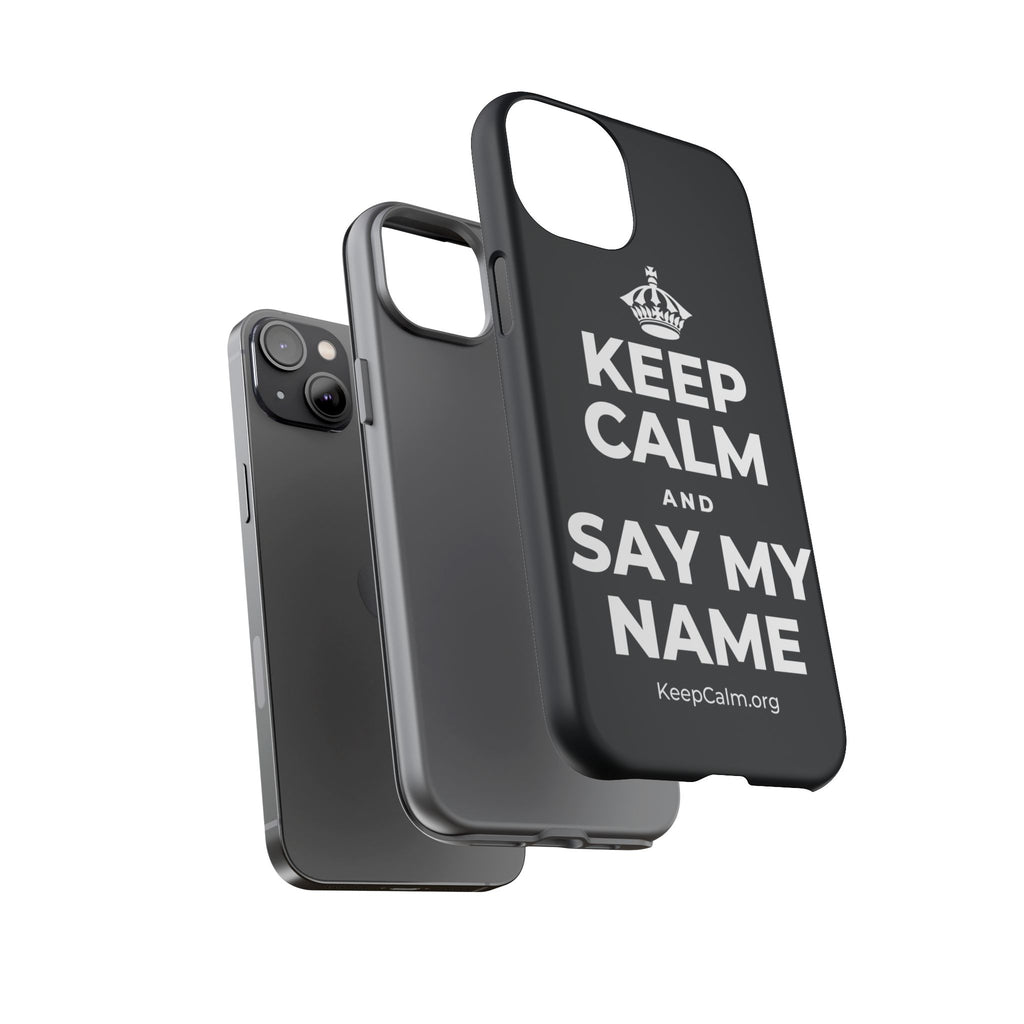 KEEP CALM AND SAY MY NAME Phone Case (Dark)