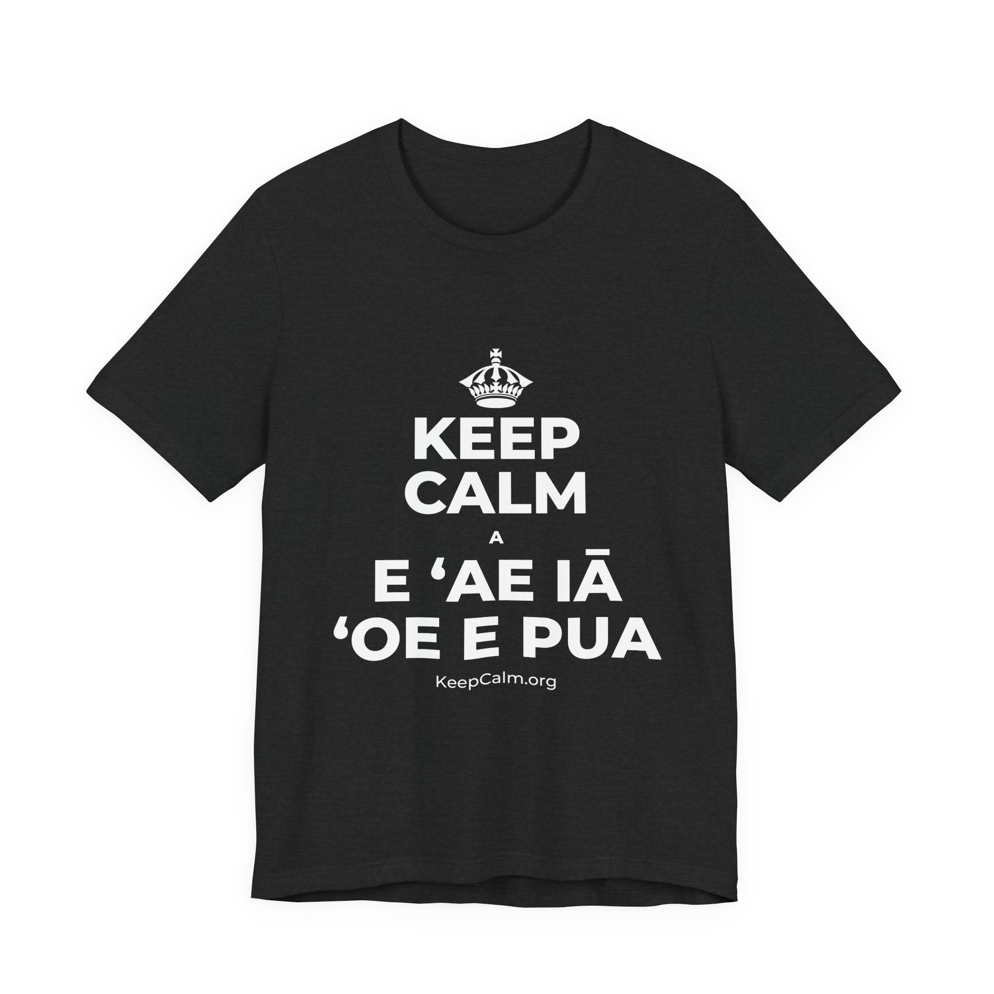 KEEP CALM A E ʻAE IĀ ʻOE E PUA T-Shirt (White–Asphalt)