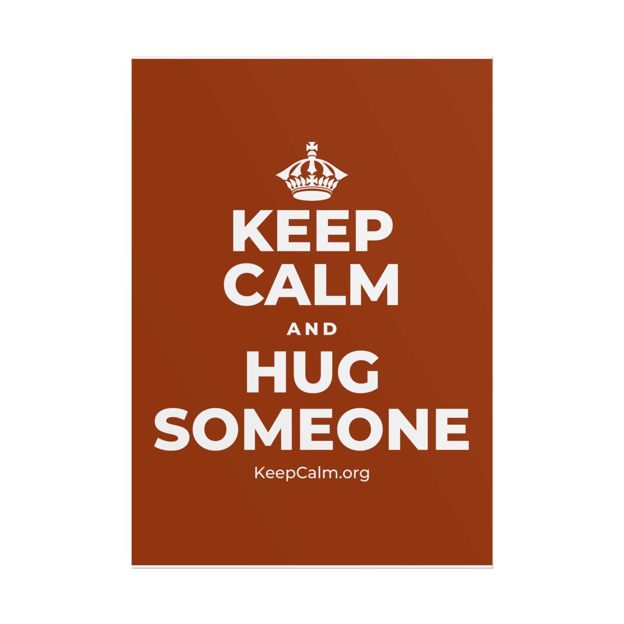 KEEP CALM AND HUG SOMEONE Poster