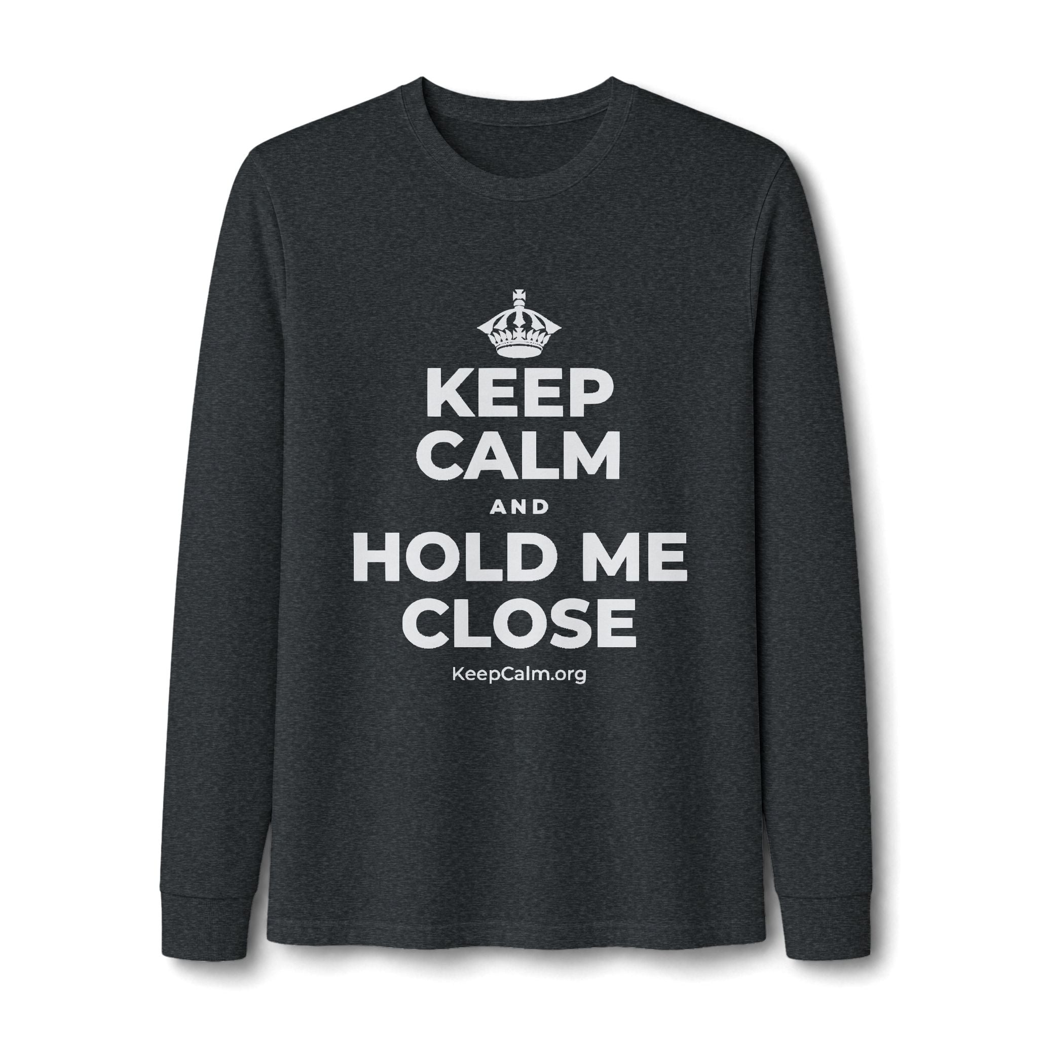 KEEP CALM AND HOLD ME CLOSE Long Sleeve Tee
