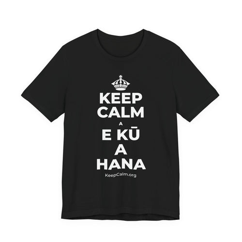 KEEP CALM A E KŪ A HANA T-Shirt (White–Asphalt)